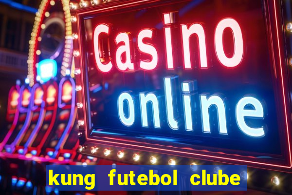 kung futebol clube dublado completo